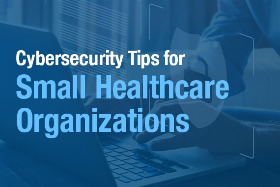 Cybersecurity Tips for Small Healthcare Organizations eBook